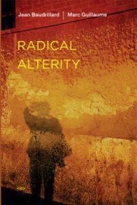 Radical alterity; Jean Baudrillard; 2008