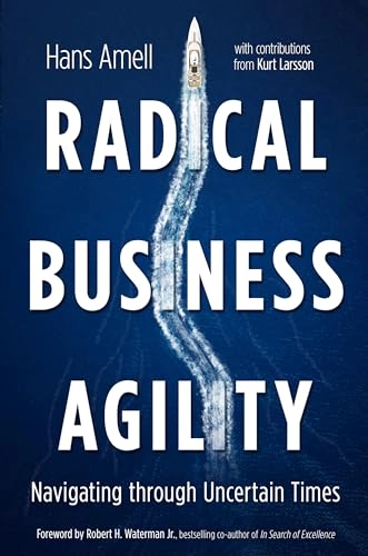 Radical Business Agility: Navigating Through Uncertain Times; Hans Amell