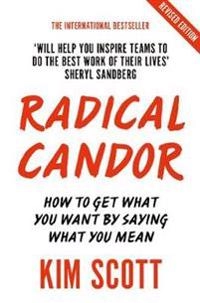 Radical candor : how to get what you want by saying what you mean; Kim Scott; 2019