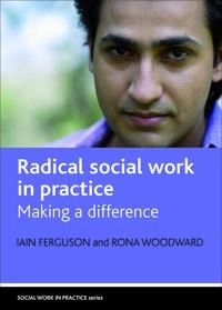 Radical social work in practice : making a difference; Iain Ferguson; 2009