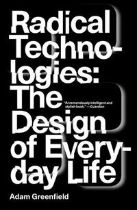 Radical technologies : the design of everyday life; Adam Greenfield; 2017