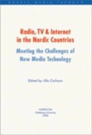 Radio, TV and Internet in the Nordic countries. Meeting the challenges of new media technology; Ulla Carlsson; 2006