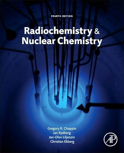 Radiochemistry and nuclear chemistry; Gregory R. Choppin, Jan-Olov Liljenzin, Jan Rydberg, Christian Ekberg; 2013