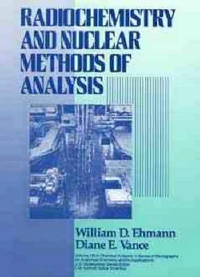 Radiochemistry and nuclear methods of analysis; William D. Ehmann; 1991