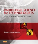 Radiologic science for technologists : physics, biology, and protection; Stewart C. Bushong; 2013