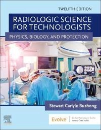 Radiologic science for technologists physics, biology, and protection; Stewart C. Bushong; 2021