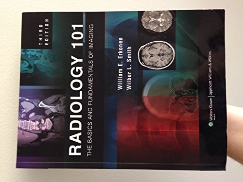 Radiology 101 : the basics and fundamentals of imaging; William E. Erkonen, Wilbur L. Smith; 2010