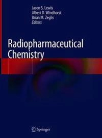 Radiopharmaceutical Chemistry; Jason S Lewis, Albert D Windhorst, Brian M Zeglis; 2019