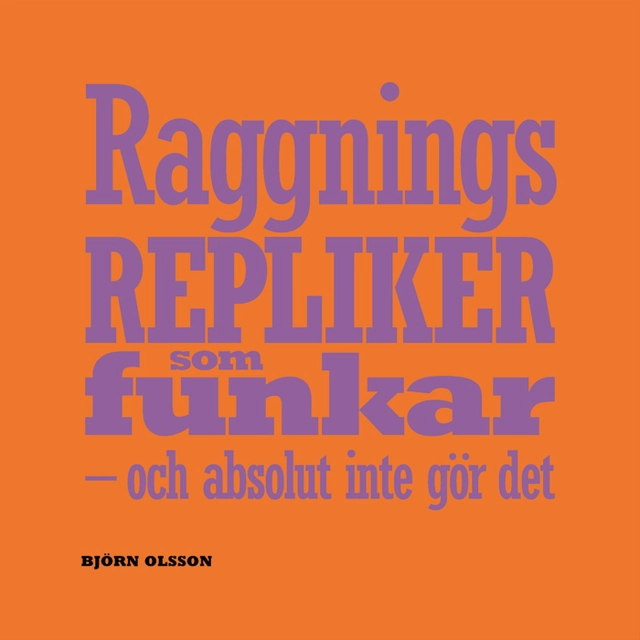 Raggningsrepliker som funkar : och absolut inte gör det; Björn Olsson; 2007