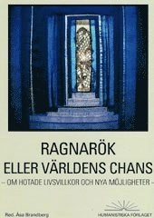 Ragnarök eller världens chans : om hotade livsvillkor och nya möjligheter; Åsa Brandberg; 2005