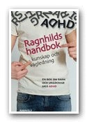 Ragnhilds handbok - kunskap och vägledning : en bok om barn och ungdomar med ADHD; Ragnhild Svensson; 2012