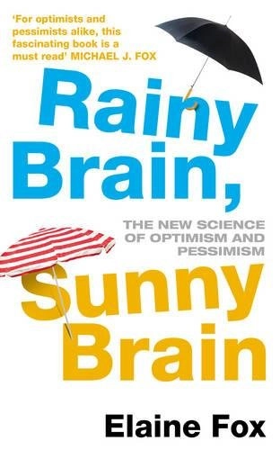 Rainy Brain, Sunny Brain: The New Science of Optimism and Pessimism; Elaine Fox; 2012