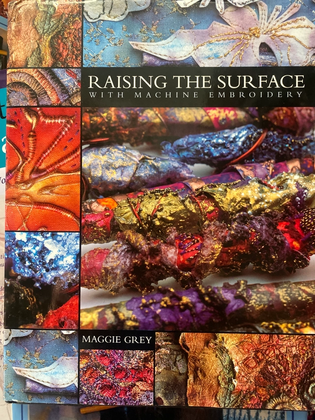 Raising the Surface With Machine Embroidery; Maggie Grey; 2003