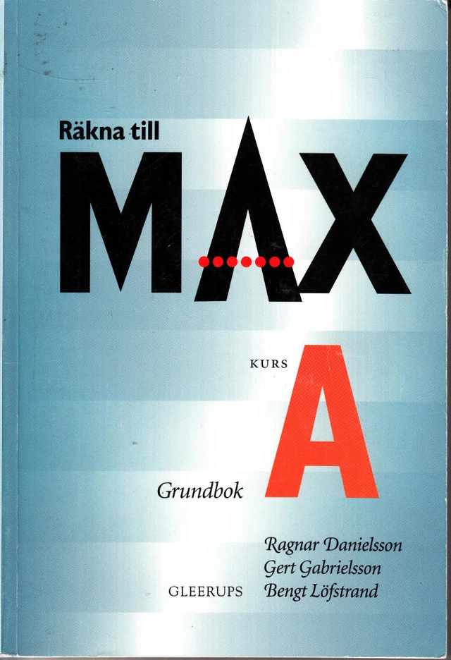 Räkna till max · Grundbok, Kurs A; Ragnar Danielsson, Gert Gabrielsson, Bengt Löfstrand; 1994