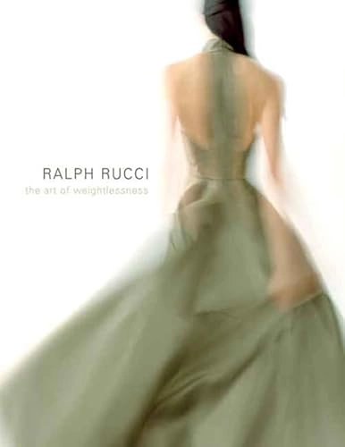 Ralph Rucci : the art of weightlessness; Valerie Steele; 2007