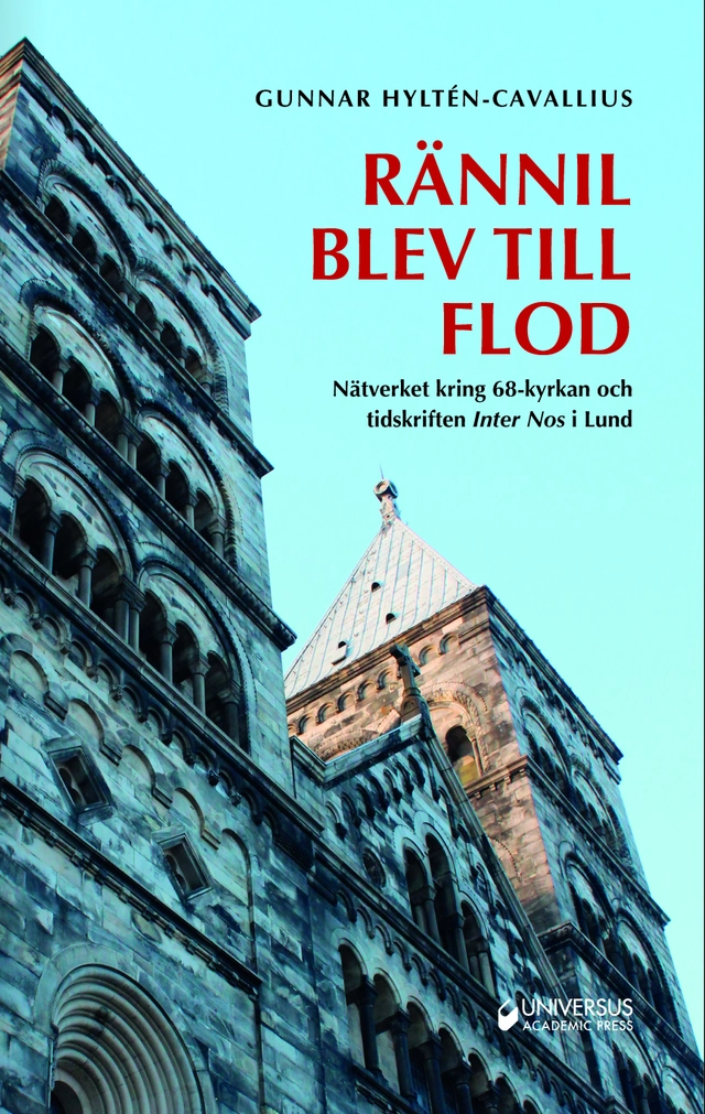 Rännil blev till flod : nätverket kring 68-kyrkan och tidskriften Inter Nos I Lund; Gunnar Hyltén-Cavallius; 2019