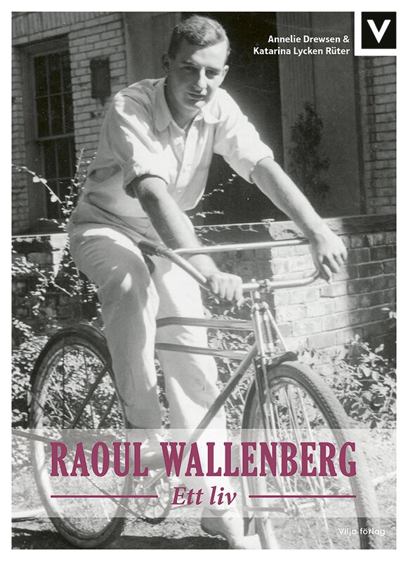 Raoul Wallenberg : ett liv; Annelie Drewsen, Katarina Lycken Rüter; 2019