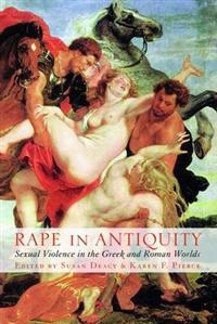 Rape in antiquity; Karen F Pierce, Susan Deacy; 2002