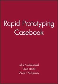 Rapid prototyping casebook; Julia A McDonald, Chris J Ryall, David I Wimpenny; 2001