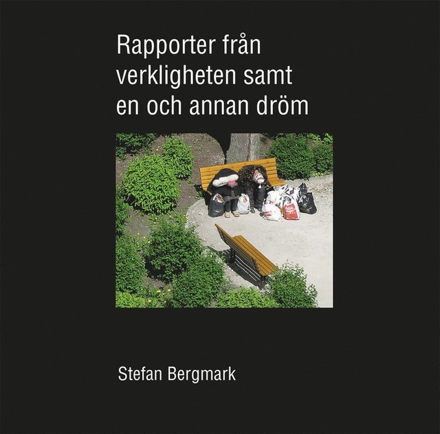 Rapporter från verkligheten samt en och annan dröm; Stefan Bergmark; 2015