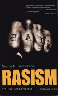Rasism : en historisk översikt; George M Fredrickson; 2005