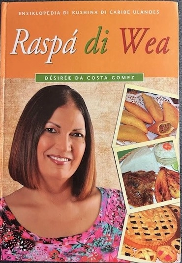 Raspa di wea : ensiklopedia di kushina Antiano i Arubiano; Desiree Costa Gomes; 2009