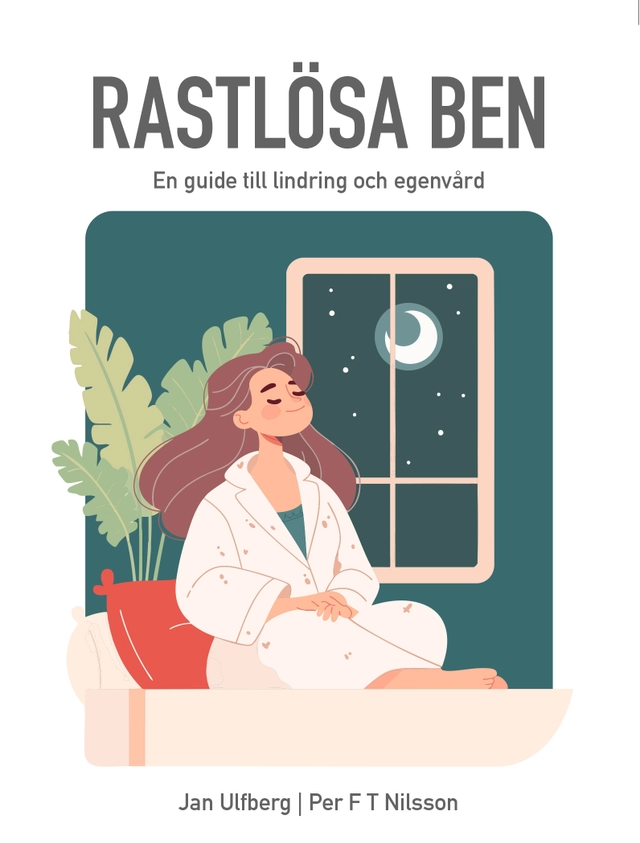 Rastlösa ben : en guide till lindring och egenvård; Jan Ulfberg, Per F T Nilsson; 2025