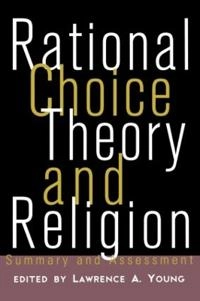 Rational choice theory and religion : summary and assessment; Lawrence A. Young; 1997