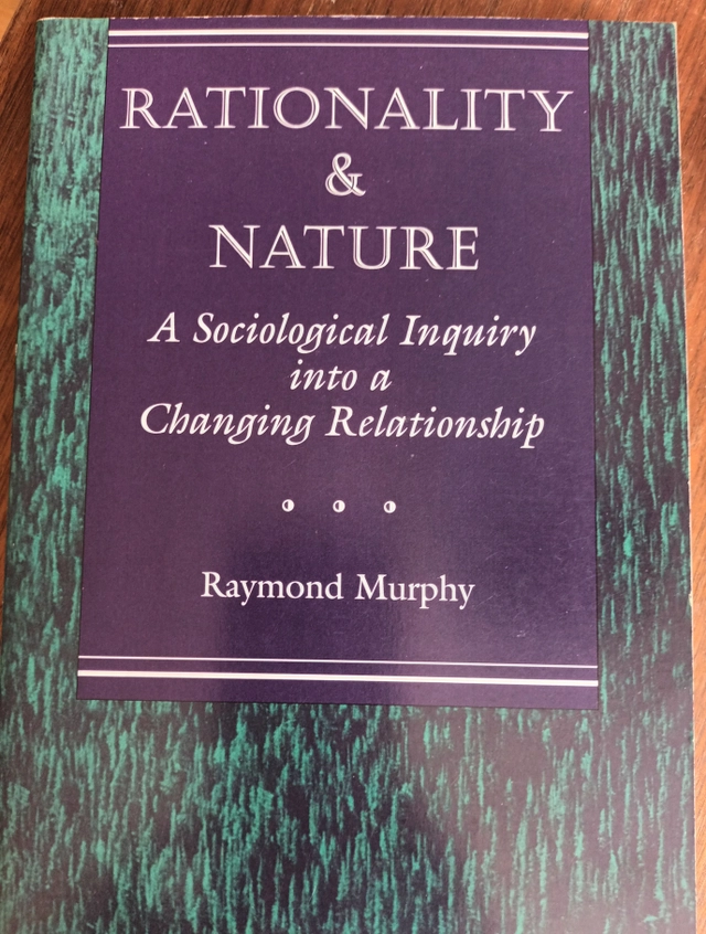 Rationality and nature : a sociological inquiry into a changing relationship; Raymond Murphy; 1994