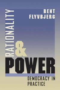 Rationality and power : democracy in practice; Bent Flyvbjerg; 1998