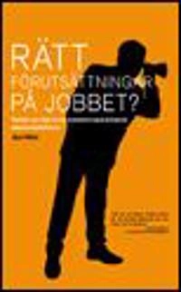 Rätt förutsättningar på jobbet? : tankar och tips kring prestationspåverkande arbetsmiljöfaktorer; Gert Ohlin; 2008