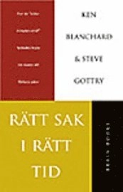Rätt sak i rätt tid : hur en "sista-minuten-chef" lyckades bryta sin ovana att förhala saker; Kenneth H. Blanchard, Steve Gottry; 2004