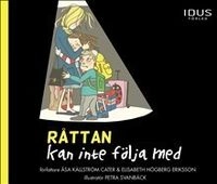 Råttan kan inte följa med; Åsa Källström Cater, Elisabeth Högberg Eriksson, Petra Svanbäck; 2016