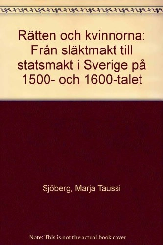 Rätten och kvinnorna : från släktmakt till statsmakt i Sverige på 1500- och 1600-talet; Marja Taussi Sjöberg; 1996
