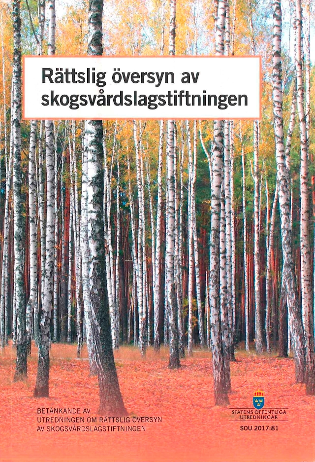 Rättslig översyn skogsvårdslagstiftningen. SOU 2017:81 : Betänkande från Utredningen om en rättslig översyn av skogsvårdslagstiftningen; Näringsdepartementet; 2017