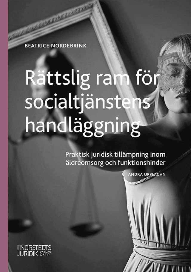 Rättslig ram för socialtjänstens handläggning : Praktisk juridisk tillämpni; Beatrice Nordebrink; 2026