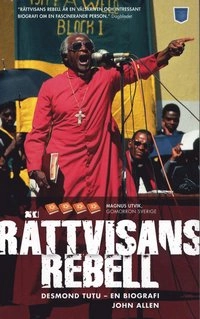Rättvisans rebell : Desmond Tutu - en biografi; John Allen; 2008