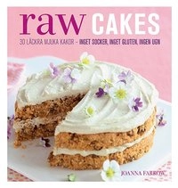 Raw Cakes : 30 läckra mjuka kakor - inget socker, inget gluten, ingen ugn; Joanna Farrow; 2016
