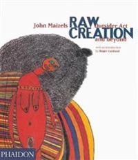Raw creation : outsider art and beyond; John Maizels; 2000