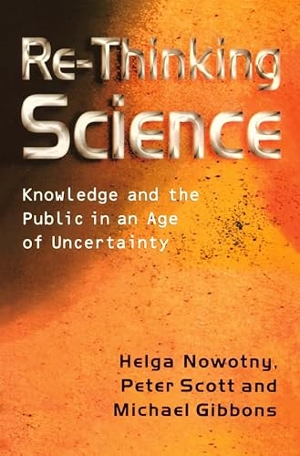Re-thinking science : knowledge and the public in an age of uncertainty; Helga Nowotny; 2001
