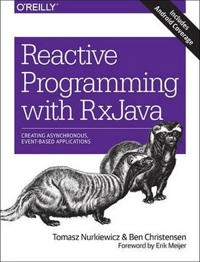 Reactive Programming with RxJava; Tomasz Nurkiewicz, Ben Christensen, Erik Meijer; 2016