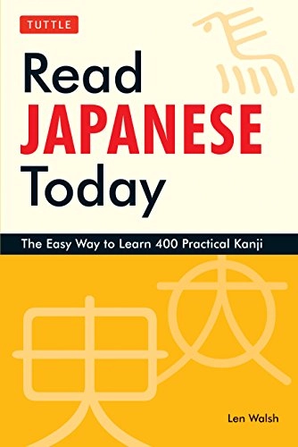 Read Japanese today : the easy way to learn 400 practical kanji; Len Walsh; 2009