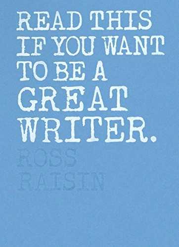Read this if you want to be a great writer; Raisin Ross; 2018