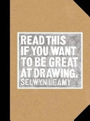 Read this if you want to be great at drawing; Selwyn Leamy; 2017