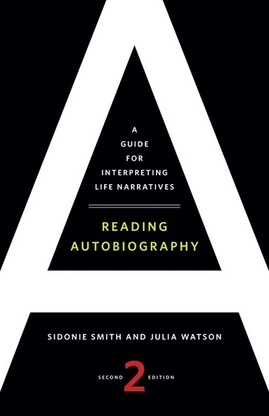 Reading autobiography : a guide for interpreting life narratives; Sidonie Smith; 2010