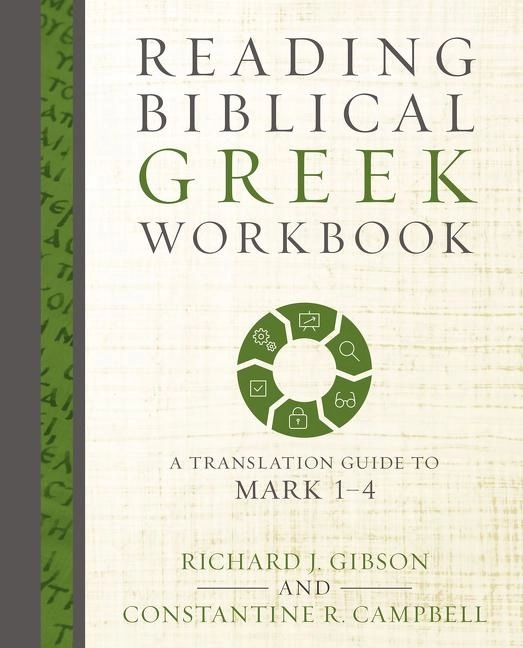 Reading biblical greek workbook - a translation guide to mark 1-4; Constantine R. Campbell; 2017