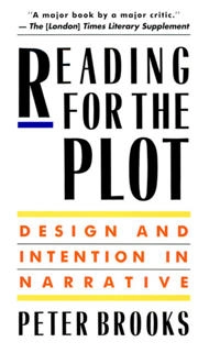 Reading for the plot : design and intention in narrative; Peter Brooks; 1992