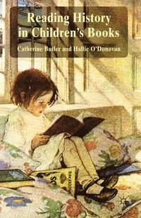 Reading History in Children's Books; Catherine Butler, Hallie O'Donovan; 2012
