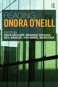 Reading Onora O'Neill; David Archard, Monique Deveaux, Neil Manson, Daniel Weinstock; 2013