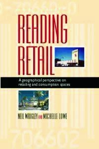 Reading retail : a geographical perspective on retailing and consumption spaces; Neil Wrigley; 2002